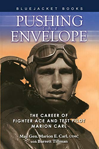 Pushing The Envelope The Career Of Fighter Ace And Test Pilot Marion Carl [Paperback]