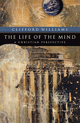 The Life Of The Mind A Christian Perspective (renewedminds) [Paperback]
