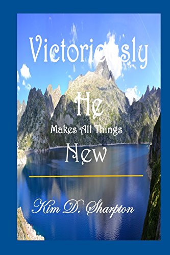 Victoriously He Makes All Things New [Paperback]