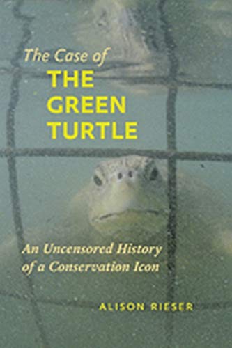 The Case Of The Green Turtle An Uncensored History Of A Conservation Icon [Hardcover]