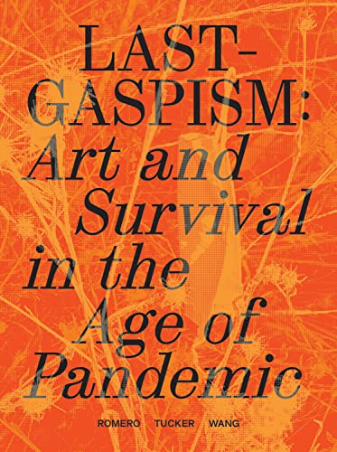 Lastgaspism Art and Survival in the Age of Pandemic [Paperback]