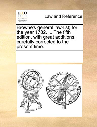 Browne's General Law-List for the Year 1782 the Fifth Edition, with Great Addit [Paperback]
