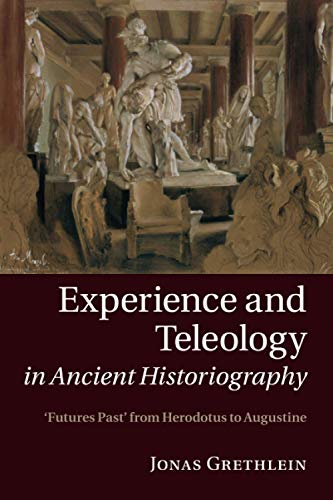 Experience and Teleology in Ancient Historiography Futures Past from Herodotus  [Paperback]