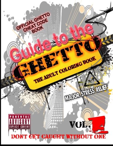 Guide To The Ghetto... The Adult Coloring Book Vol. 1 Official Ghetto Cheat Cod [Paperback]