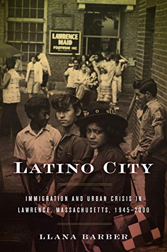 Latino City Immigration And Urban Crisis In Lawrence, Massachusetts, 1945-2000  [Hardcover]