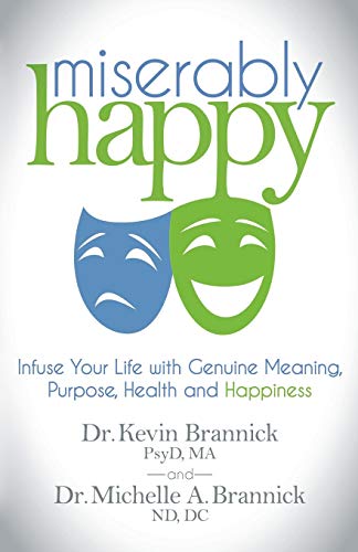 Miserably Happy Infuse Your Life with Genuine Meaning, Purpose, Health, and Hap [Paperback]