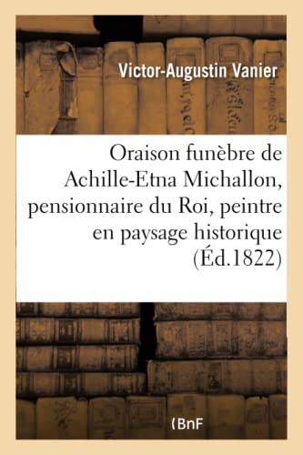 Oraison Funebre De Feu Achille-Etna Michallon, Pensionnaire Du Roi
