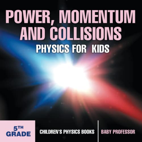 Power, Momentum and Collisions - Physics for Kids - 5th Grade Children's Physics [Paperback]