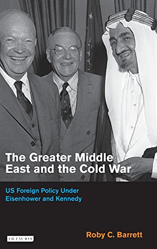 The Greater Middle East and the Cold War US Foreign Policy Under Eisenhower and [Hardcover]