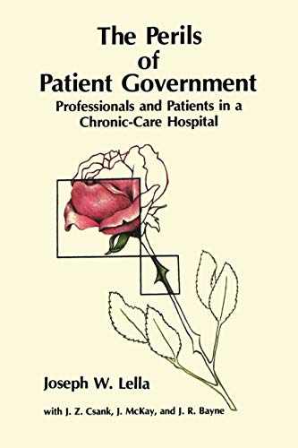 The Perils of Patient Government Professionals and Patients in a Chronic-Care H [Paperback]