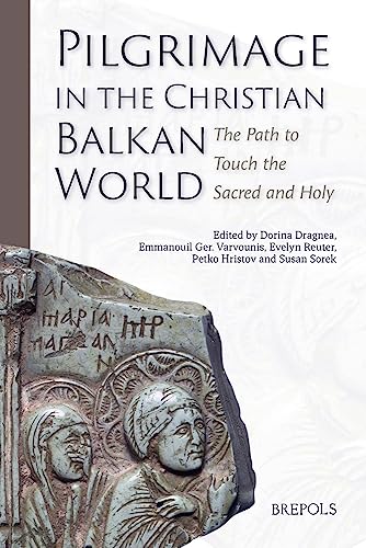 Pilgrimage in the Christian Balkan World The Path to Touch the Sacred and Holy [Hardcover]