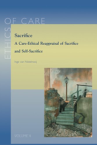 Sacrifice A Care-Ethical Reappraisal of Sacrifice and Self-Sacrifice [Paperback]