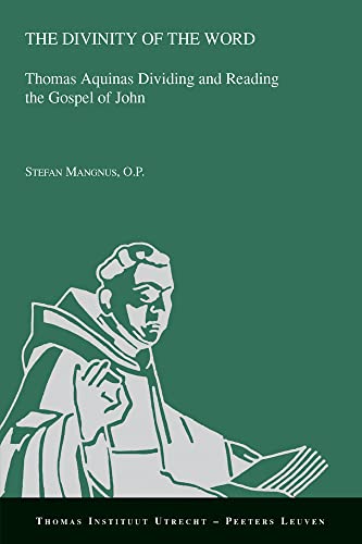 The Divinity of the Word Thomas Aquinas Dividing and Reading the Gospel of John [Paperback]