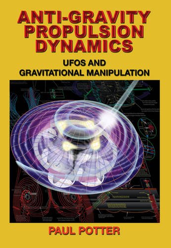 Anti-Gravity Propulsion Dynamics UFOs and Gravitational Manipulation [Paperback]