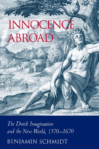 Innocence Abroad The Dutch Imagination and the New World, 1570}}}1670 [Paperback]