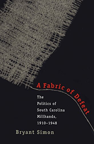 A Fabric Of Defeat The Politics Of South Carolina Millhands, 1910-1948 [Paperback]
