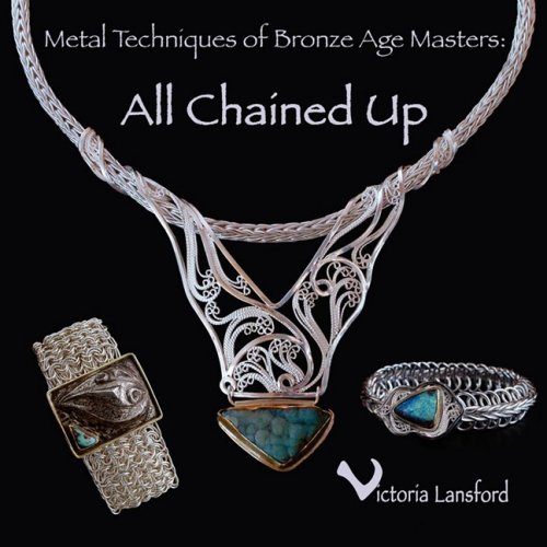 Metal Techniques Of Bronze Age Masters All Chained Up [Paperback]