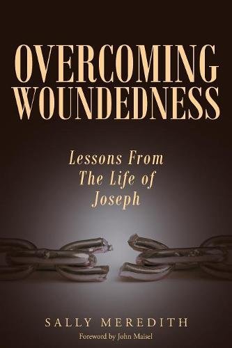 Overcoming Woundedness Lessons From The Life Of Joseph [Paperback]