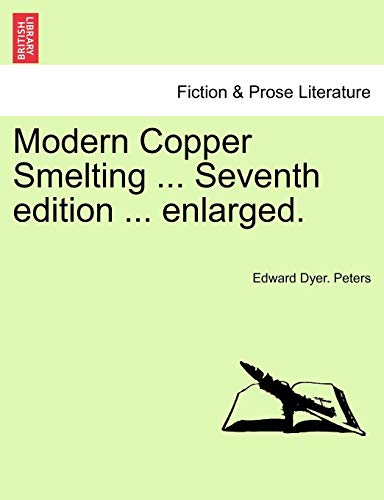 Modern Copper Smelting ... Seventh Edition ... Enlarged. [Paperback]