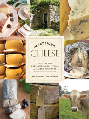 Mastering Cheese Lessons for Connoisseurship from a Matre Fromager [Hardcover]