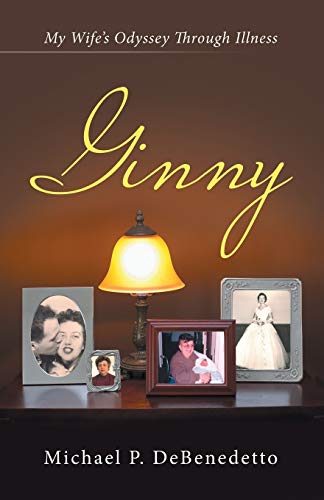 Ginny My Wifes Odyssey Through Illness [Paperback]