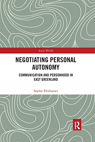 Negotiating Personal Autonomy Communication and Personhood in East Greenland [Paperback]