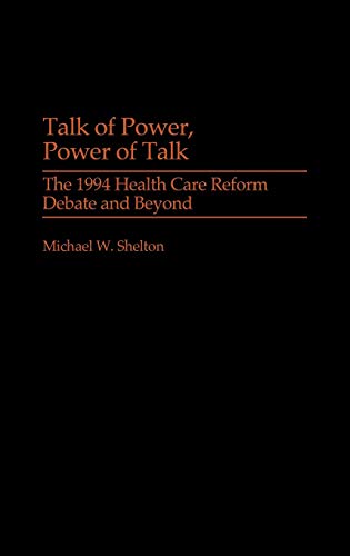Talk of Power, Power of Talk The 1994 Health Care Reform Debate and Beyond [Hardcover]