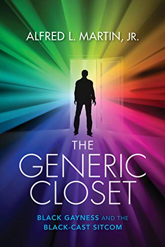 The Generic Closet Black Gayness and the Black-Cast Sitcom [Paperback]