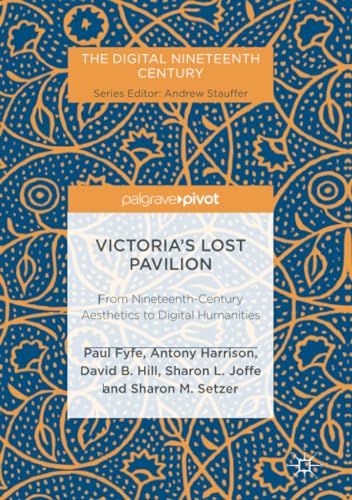 Victoria's Lost Pavilion From Nineteenth-Century Aesthetics to Digital Humaniti [Paperback]