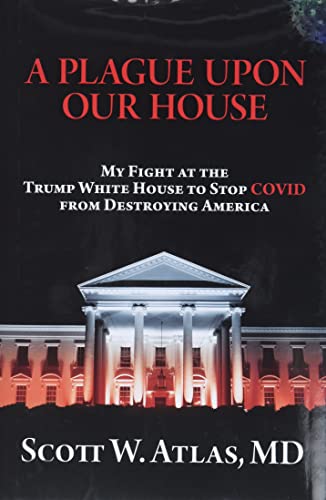 A Plague Upon Our House My Fight at the Trump White House to Stop COVID from De [Hardcover]