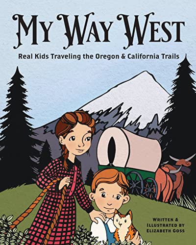 My Way West Real Kids Traveling the Oregon and California Trails [Hardcover]