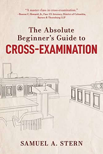 The Absolute Beginner&39s Guide to Cross-Examination [Hardcover]