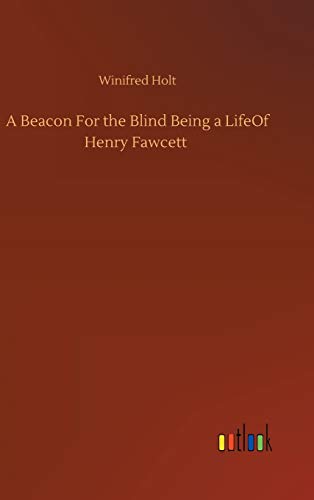 Beacon For The Blind Being A Lifeof Henry Fawcett