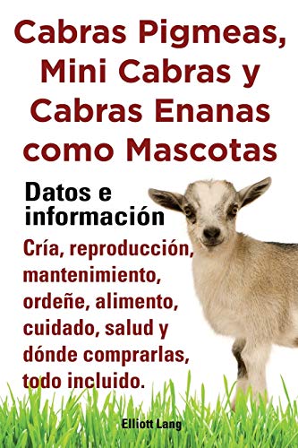 Cabras Pigmeas, Mini Cabras Y Cabras Enanas Como Mascota. Datos E Informacion. C [Paperback]