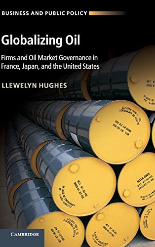 Globalizing Oil Firms and Oil Market Governance in France, Japan, and the Unite [Hardcover]