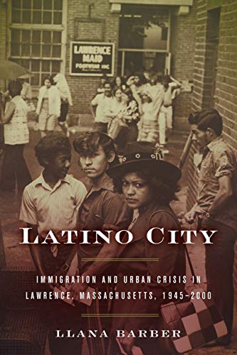 Latino City Immigration And Urban Crisis In Lawrence, Massachusetts, 1945-2000  [Paperback]