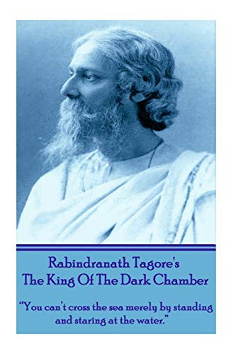 Rabindranath Tagore's the King of the Dark Chamber : You Can't Cross the Sea Mer [Paperback]