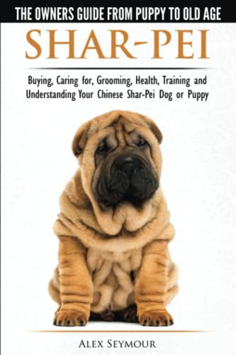 Shar-Pei - The Owner's Guide From Puppy To Old Age - Choosing, Caring For, Groom [Paperback]