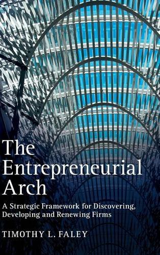 The Entrepreneurial Arch A Strategic Framework for Discovering, Developing and  [Hardcover]