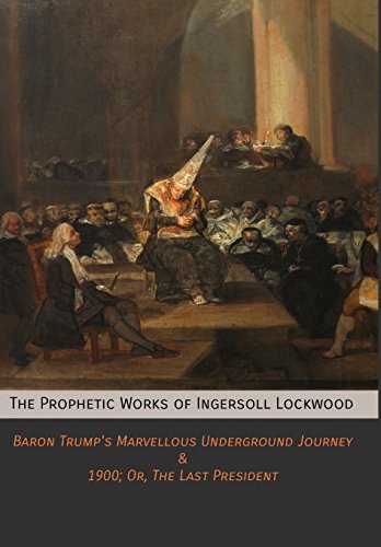 The Prophetic Works Of Ingersoll Lockwood Baron Trump's Marvellous Underground  [Hardcover]