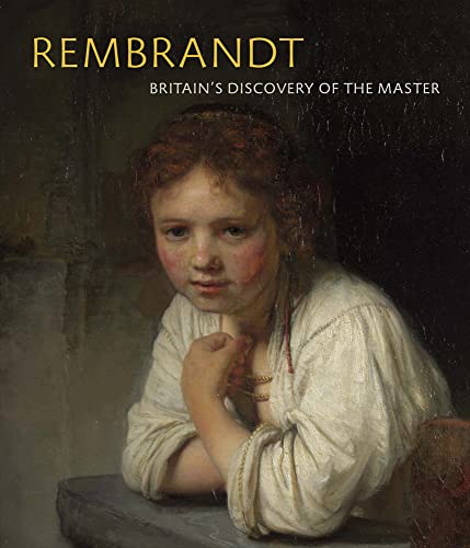 Rembrandt Britain's Discovery of the Master [Paperback]