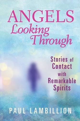 Angels Looking Through Stories Of Contact With Remarkable Spirits [Paperback]