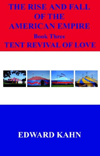 Rise and Fall of the American Empire Book Three Tent Revival of Love [Hardcover]