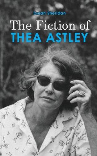 The Fiction Of Thea Astley [Hardcover]