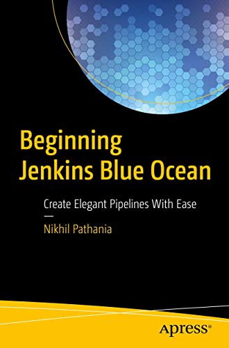 Beginning Jenkins Blue Ocean Create Elegant Pipelines With Ease [Paperback]