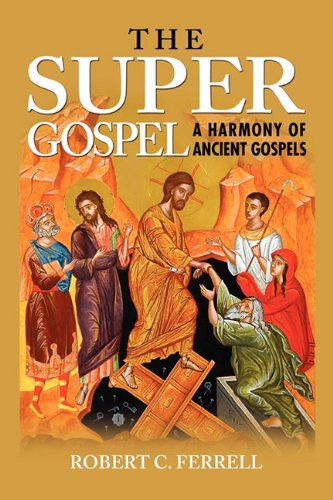 The Super Gospel A Harmony Of Ancient Gospels [Paperback]