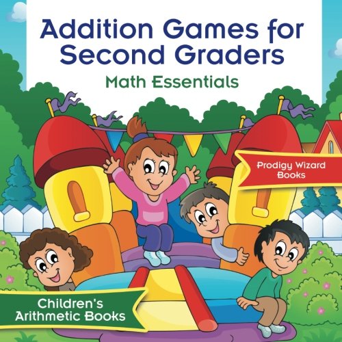 Addition Games for Second Graders Math Essentials Children's Arithmetic Books [Paperback]