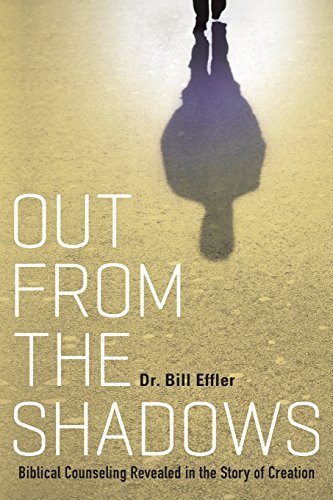 Out From The Shadows Biblical Counseling Revealed In The Story Of Creation [Paperback]