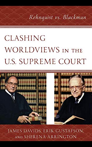 Clashing Worldviews in the U.S. Supreme Court Rehnquist vs. Blackmun [Hardcover]