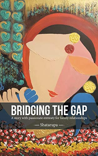 Bridging the Gap  A Story with Passionate Entreaty for Family Relationships [Paperback]